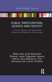 Public Participation, Science and Society (Tools for Dynamic and Responsible Governance of Research and Innovation) by Mikko Rask, Saulė Mačiukaitė-Žvinienė, Loreta Tauginienė, Vytautas Dikčius, Kaisa Matschoss, Timo Aarrevaara, Luciano d'Andrea, 9780367891022