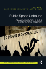 Public Space Unbound (Urban Emancipation and the Post-Political Condition) by Sabine Knierbein, Tihomir Viderman, 9780367890322