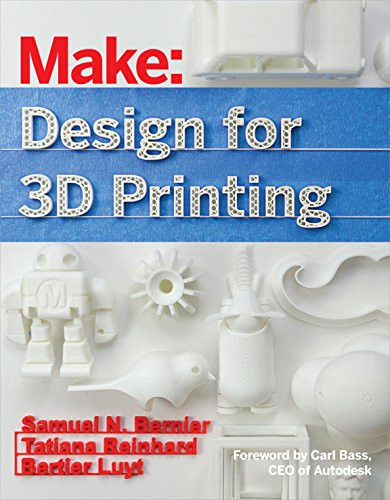 Design for 3D Printing (Scanning, Creating, Editing, Remixing, and Making in Three Dimensions) by Samuel N. Bernier, Bertier Luyt, Tatiana Reinhard, 9781457187360