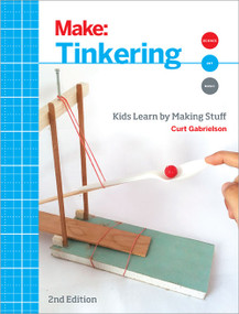 Tinkering (Kids Learn by Making Stuff) by Curt Gabrielson, 9781680450385