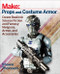 Make: Props and Costume Armor (Create Realistic Science Fiction & Fantasy Weapons, Armor, and Accessories) by Shawn Thorsson, 9781680450064