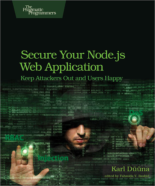 Secure Your Node.js Web Application (Keep Attackers Out and Users Happy) by Karl Duuna, 9781680500851