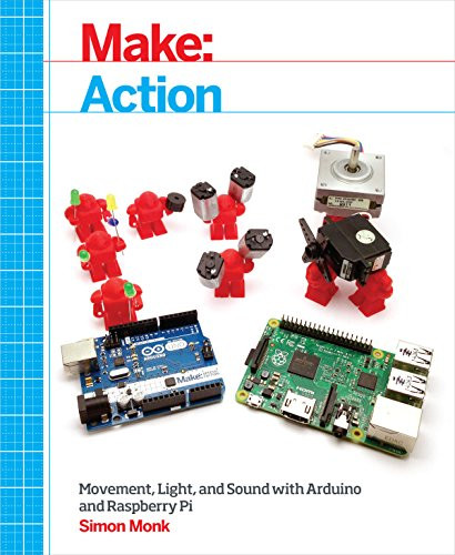 Make: Action (Movement, Light, and Sound with Arduino and Raspberry Pi) by Simon Monk, 9781457187797
