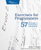 Exercises for Programmers (57 Challenges to Develop Your Coding Skills) by Brian P. Hogan, 9781680501223