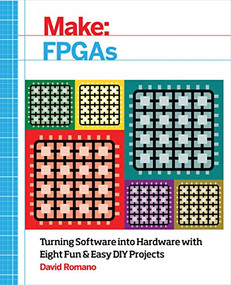 Make: FPGAs (Turning Software into Hardware with Eight Fun and Easy DIY Projects) by David Romano, 9781457187858