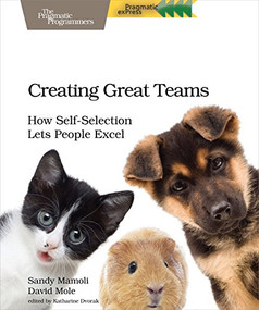 Creating Great Teams (How Self-Selection Lets People Excel) by Sandy Mamoli, David Mole, 9781680501285