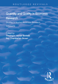 Quantity and Quality in Economic Research (Studies in Applied Business Research: Volume IV) by Theologos Homer Bonitsis, Roy Chamberlain Brown, 9780367000530