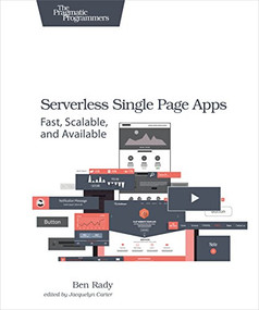 Serverless Single Page Apps (Fast, Scalable, and Available) by Ben Rady, 9781680501490