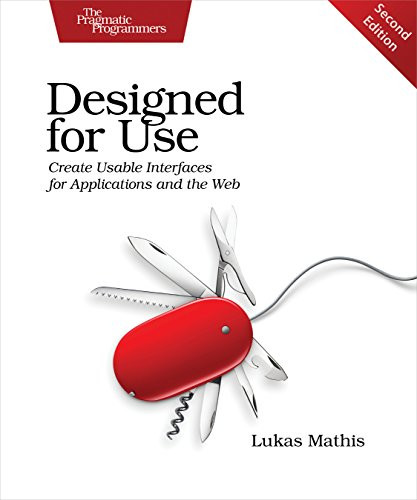 Designed for Use (Create Usable Interfaces for Applications and the Web) by Lukas Mathis, 9781680501605