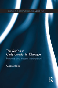 The Qur'an in Christian-Muslim Dialogue (Historical and Modern Interpretations) by Corrie Block, 9780367868116