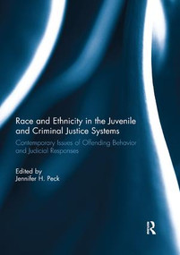Race and Ethnicity in the Juvenile and Criminal Justice Systems (Contemporary issues of offending behavior and judicial responses) by Jennifer Peck, 9780367139117