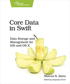 Core Data in Swift (Data Storage and Management for iOS and OS X) by Marcus S. Zarra, 9781680501704