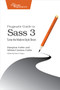 Pragmatic Guide to Sass 3 (Tame the Modern Style Sheet) by Hampton Lintorn Catlin, Michael Lintorn Catlin, 9781680501766