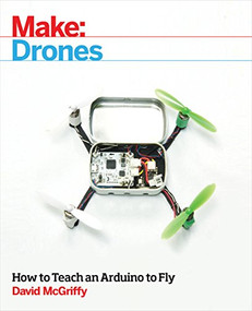 Make: Drones (Teach an Arduino to Fly) by David McGriffy, 9781680451719