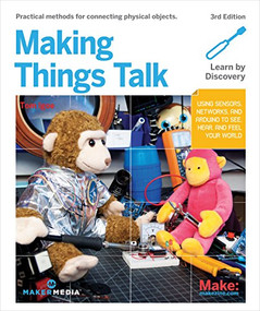 Making Things Talk (Using Sensors, Networks, and Arduino to See, Hear, and Feel Your World) by Tom Igoe, 9781680452150