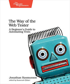 The Way of the Web Tester (A Beginner's Guide to Automating Tests) by Jonathan Rasmusson, 9781680501834