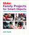 Family Projects for Smart Objects (Tabletop Projects That Respond to Your World) by John Keefe, 9781680451238
