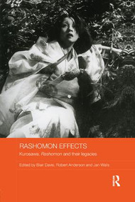 Rashomon Effects (Kurosawa, Rashomon and their legacies) by Blair Davis, Robert Anderson, Jan Walls, 9781138590663