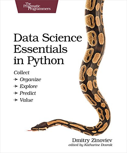 Data Science Essentials in Python (Collect - Organize - Explore - Predict - Value) by Dmitry Zinoviev, 9781680501841