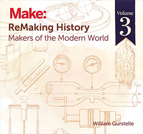 ReMaking History, Volume 3 (Makers of the Modern World) by William Gurstelle, 9781680450729