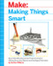 Making Things Smart (Easy Embedded JavaScript Programming for Making Everyday Objects into Intelligent Machines) by Gordon Williams, 9781680451894