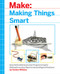 Making Things Smart (Easy Embedded JavaScript Programming for Making Everyday Objects into Intelligent Machines) by Gordon F. Williams, 9781680451894