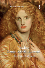 Reading Dante Gabriel Rossetti (The Painter as Poet) by Brian Donnelly, 9780367880866