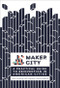 Maker City (A Practical Guide for Reinventing American Cities) by Peter Hirshberg, Dale Dougherty, Marcia Kadanoff, 9781680452631