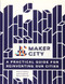 Maker City (A Practical Guide for Reinventing American Cities) by Peter Hirshberg, Dale Dougherty, Marcia Kadanoff, 9781680452631