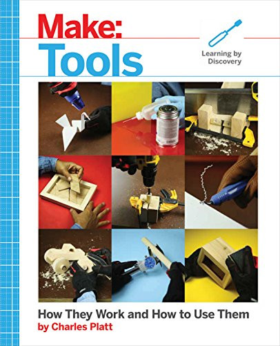 Make: Tools (How They Work and How to Use Them) by Charles Platt, 9781680452532