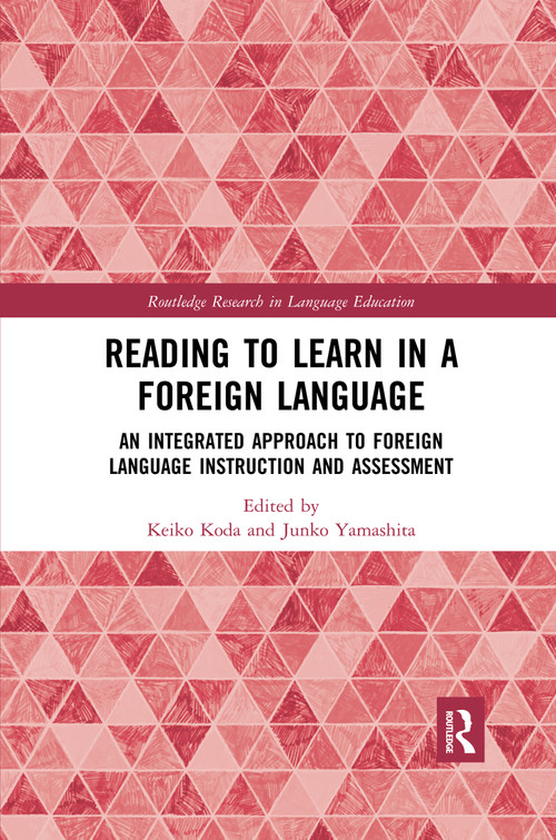 Reading to Learn in a Foreign Language (An Integrated Approach to Foreign Language Instruction and Assessment) by Keiko Koda, Junko Yamashita, 9780367484149