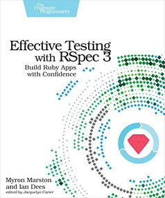 Effective Testing with RSpec 3 (Build Ruby Apps with Confidence) by Myron Marston, Ian Dees, 9781680501988