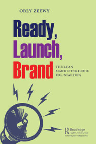 Ready, Launch, Brand (The Lean Marketing Guide for Startups) by Orly Zeewy, 9780367466626