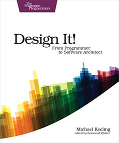 Design It! (From Programmer to Software Architect) by Michael Keeling, 9781680502091