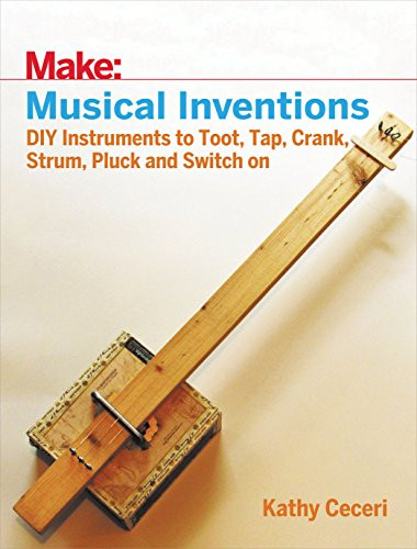 Musical Inventions (DIY Instruments to Toot, Tap, Crank, Strum, Pluck, and Switch On) by Kathy Ceceri, 9781680452334