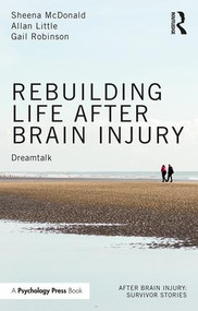 Rebuilding Life after Brain Injury (Dreamtalk) by Sheena McDonald, Allan Little, Gail Robinson, 9781138600737