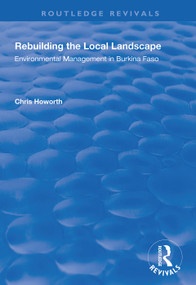 Rebuilding the Local Landscape (Environmental Management in Burkina Faso) by Chris Howorth, 9780367000073