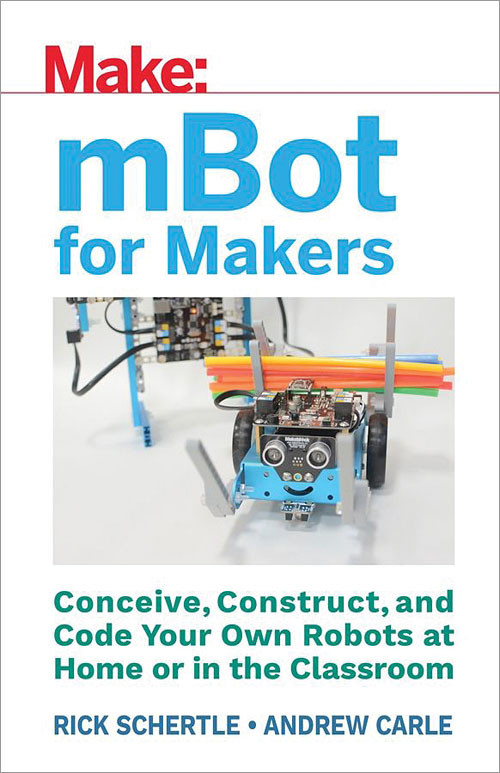mBot for Makers (Conceive, Construct, and Code Your Own Robots at Home or in the Classroom) by Andrew Carle, Rick Schertle, 9781680452969