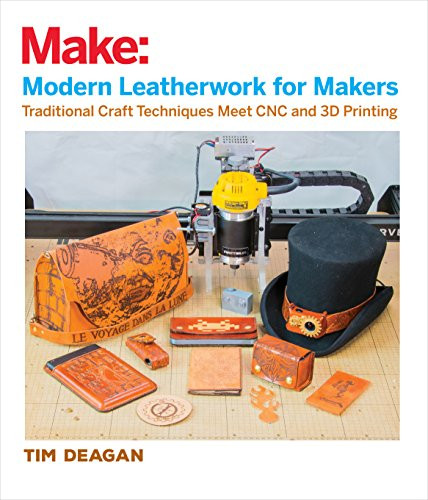 Modern Leatherwork for Makers (Traditional Craft Techniques Meet CNC and 3D Printing) by Tim Deagan, 9781680453201