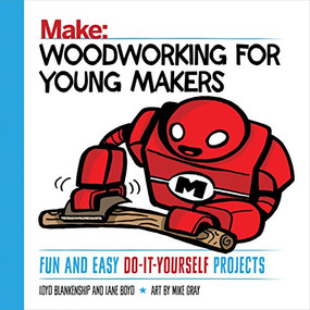 Woodworking for Young Makers (Fun and Easy Do-It-Yourself Projects) by Loyd Blankenship, Lane Boyd, 9781680452815