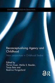 Reconceptualising Agency and Childhood (New perspectives in Childhood Studies) by Florian Esser, Meike S. Baader, Tanja Betz, Beatrice Hungerland, 9780815359906