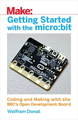 Getting Started with the micro:bit (Coding and Making with the BBC's Open Development Board) by Wolfram Donat, 9781680453027