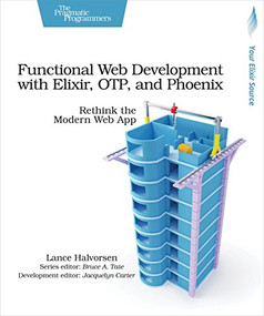 Functional Web Development with Elixir, OTP, and Phoenix (Rethink the Modern Web App) by Lance Halvorsen, 9781680502435