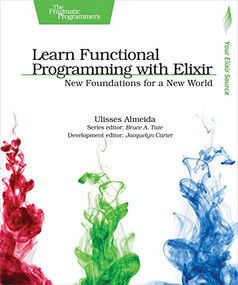 Learn Functional Programming with Elixir (New Foundations for a New World) by Ulisses Almeida, 9781680502459