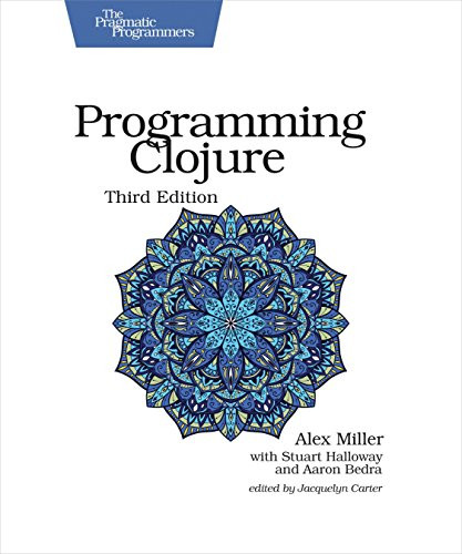 Programming Clojure by Alex Miller, Stuart Halloway, Aaron Bedra, 9781680502466