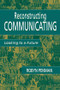 Reconstructing Communicating (Looking To A Future) by Robyn Penman, 9781138984752