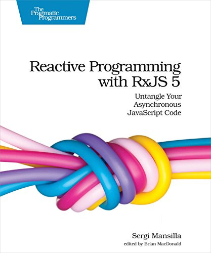 Reactive Programming with RxJS 5 (Untangle Your Asynchronous JavaScript Code) by Sergi Mansilla, 9781680502473