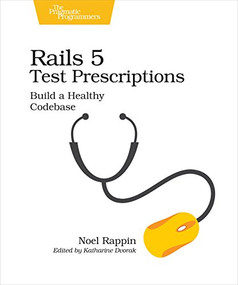 Rails 5 Test Prescriptions (Build a Healthy Codebase) by Noel Rappin, 9781680502503