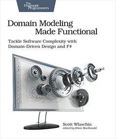 Domain Modeling Made Functional (Tackle Software SPlexity with Domain-Driven Design and F#) by Scott Wlaschin, 9781680502541