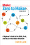 Zero to Maker (A Beginner's Guide to the Skills, Tools, and Ideas of the Maker Movement) by David Lang, 9781680453416